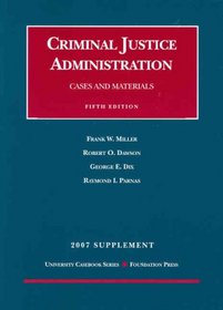Criminal Justice Administration Cases and Materials, 5th, 2007 Supplement (University Casebook)