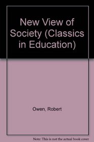 A New View Of Society, 1816. (Classics in Education)