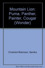 Mountain Lion: Puma, Panther, Painter, Cougar