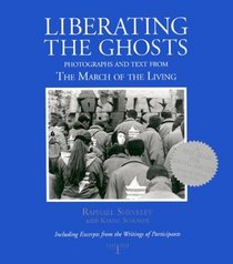 Liberating the Ghosts: Photographs  Text from the March of the Living