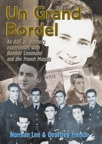 Un Grand Bordel: An RAF Air Gunner's Experiences with Bomber Command and the French Maquis