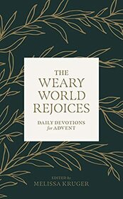 The Weary World Rejoices: Daily Devotions for Advent