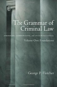 The Grammar of Criminal Law: American, Comparative, and International Volume One: Foundations