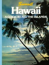 Hawaii: A Guide to All the Islands (Sunset Books)