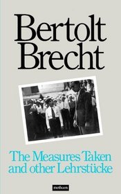 The Measures Taken, and Other Lehrstucke (Modern Plays)