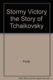 Stormy Victory the Story of Tchaikovsky