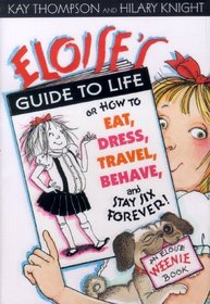 Eloise's Guide to Life: Or, How to Eat, Dress, Travel, Behave, and Stay Six Forever