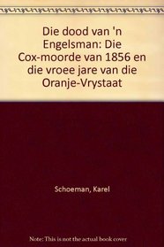 Die dood van 'n Engelsman: Die Cox-moorde van 1856 en die vroee jare van die Oranje-Vrystaat (Afrikaans Edition)