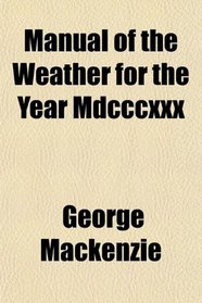 Manual of the Weather for the Year Mdcccxxx