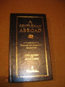 A Gentleman Abroad: A Concise Guide to Traveling with Confidence and Courtesy