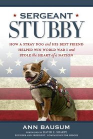 Sergeant Stubby: How a Stray Dog and His Best Friend Helped Win World War I and Stole the Heart of a Nation