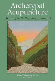 Archetypal Acupuncture: Healing with the Five Elements