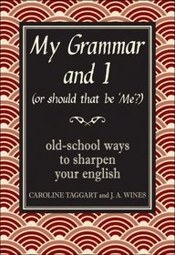 My Grammar and I (Or Should That be 'Me'?): Old-School Ways to Sharpen Your English