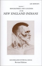 Biographies and Legends of the New England Indians Volume I (New England's Historical)