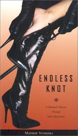 Endless Knot : A Spiritual Odyssey Through Sado-Masochism