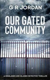 Our Gated Community: A Highlands and Islands Detective Thriller