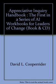 Appreciative Inquiry Handbook : The First in a Series of AI Workbooks for Leaders of Change (Book & CD)