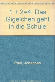 1 + 2=4: Das Gigelchen geht in die Schule (German Edition)