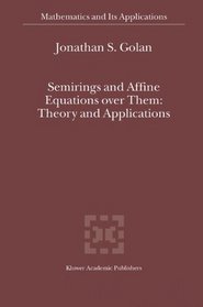Semirings and Affine Equations over Them: Theory and Applications (Mathematics and Its Applications (closed))