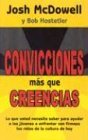 Convicciones Mas Que Creencias: Lo Que Usted Necesita Saber Para Ayudar A los Jovenes A Enfrentar Con Firmeza los Retos de la Cultura de Hoy (Spanish Edition)