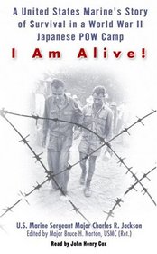 I Am Alive!: A United States Marine's Story of Survival in World War II Japanese POW Camp