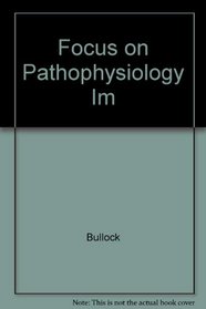 Focus on Pathophysiology Im --2000 publication.