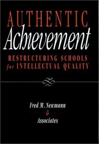 Authentic Achievement : Restructuring Schools for Intellectual Quality (Jossey Bass Education Series)