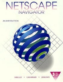 Netscape Navigator: An Introduction (Shelly and Cashman Series)
