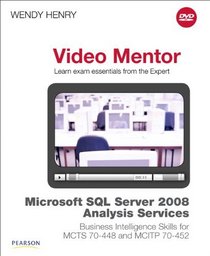 Microsoft SQL Server 2008 Analysis Services Business Intelligence Skills for MCTS 70-448 and MCITP 70-452 Video Mentor