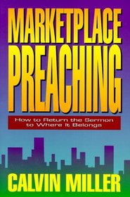 Marketplace Preaching: How to Return the Sermon to Where It Belongs