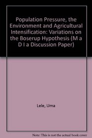 Population Pressure, the Environment and Agricultural Intensification: Variations on the Boserup Hypothesis (M a D I a Discussion Paper)