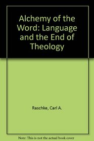 The Alchemy of the Word: Language and the End of Theology (AAR Studies in Religion, No. 20)