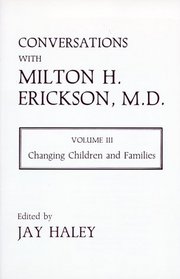 Conversations with Milton H. Erickson, Volume III: Changing Children and Families (Norton Professional Books)