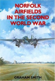 Norfolk Airfields in the Second World War (British Airfields in the Second World War)