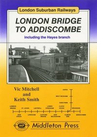 London Bridge to Addiscombe (London Suburban Railway Albums)