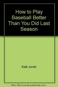 How to play baseball better than you did last season