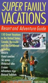 Super Family Vacations, 3rd Edition : Resort and Adventure Guide (Super Family Vacations)