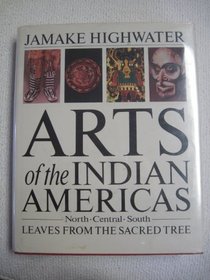 Arts of the Indian Americas: Leaves from the Sacred Tree (Icon Editions)