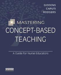 Mastering Concept-Based Teaching: A Guide for Nurse Educators         <br>: A Guide for Nurse Educators, 1e