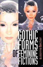 Gothic Forms of Feminine Fictions