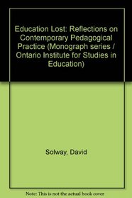 Education Lost: Reflections on Contemporary Pedagogical Practice (Monograph series)