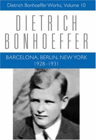 Barcelona, Berlin, New York: 1928-1931 (Dietrich Bonhoeffer Works, Vol. 10)