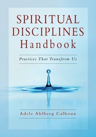 Spiritual Disciplines Handbook: Practices That Transform Us