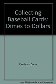 Collecting baseball cards: Dimes to dollars
