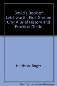 David's Book of Letchworth: First Garden City, A Brief History and Practical Guide