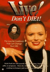 Live! Don't Diet!: The Low-Fat Cookbook That Can Change Your Life