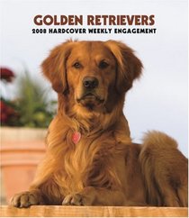 Golden Retrievers 2008 Hardcover Weekly Engagement Calendar