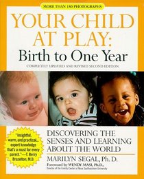 Your Child at Play: Birth to One Year : Discovering the Senses and Learning About the World (Your Child at Play Series)