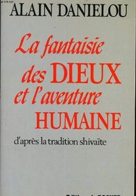 La fantaisie des dieux et l'aventure humaine: Nature et destin du monde dans la tradition shivaite (French Edition)