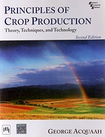 Principles of Crop Production: Theory, Techniques, and Technology